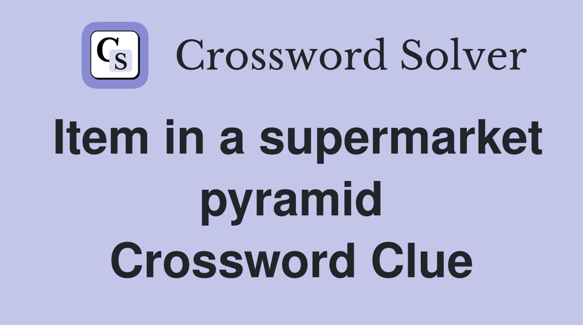 Item in a supermarket pyramid Crossword Clue