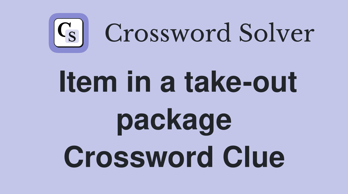 Item in a take-out package Crossword Clue