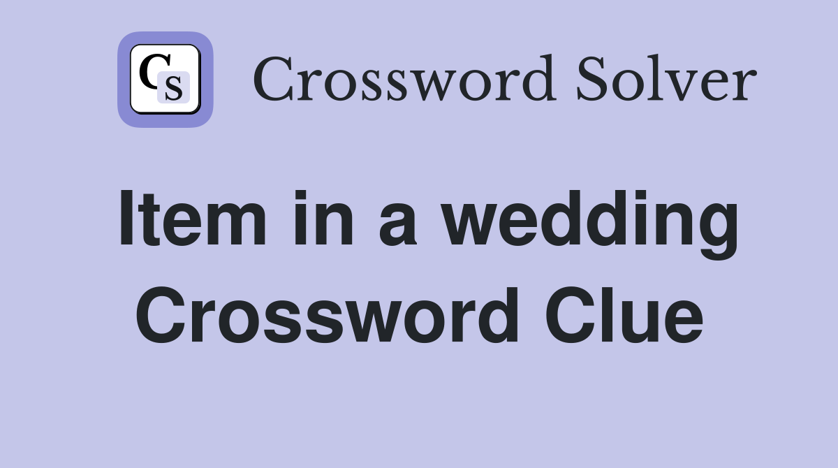 Item in a wedding Crossword Clue