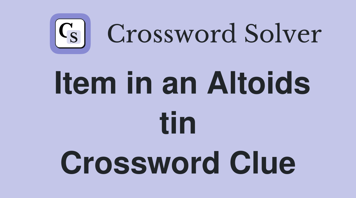 Item in an Altoids tin Crossword Clue