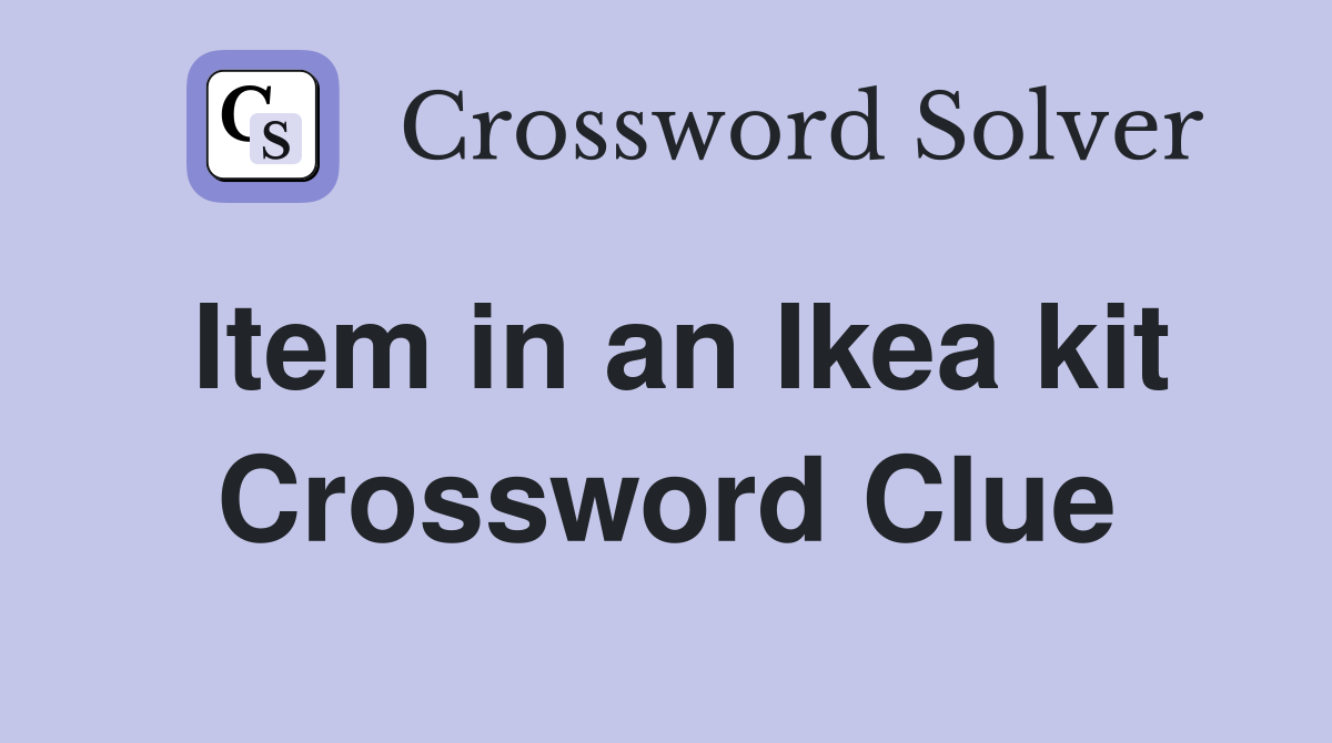 Item in an Ikea kit Crossword Clue