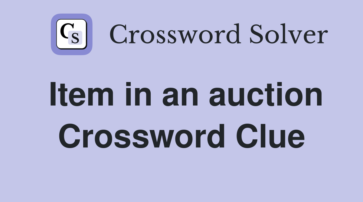 Item in an auction Crossword Clue