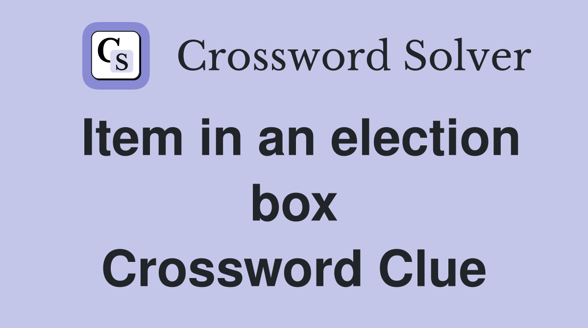 Item in an election box Crossword Clue