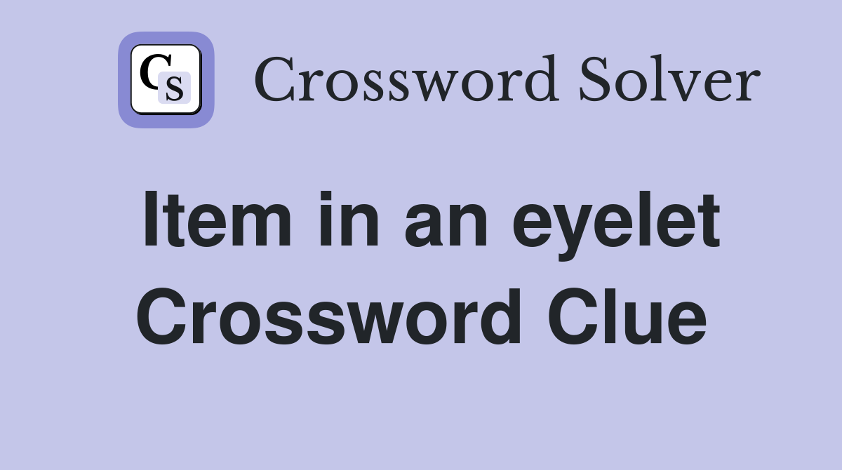 Item in an eyelet Crossword Clue
