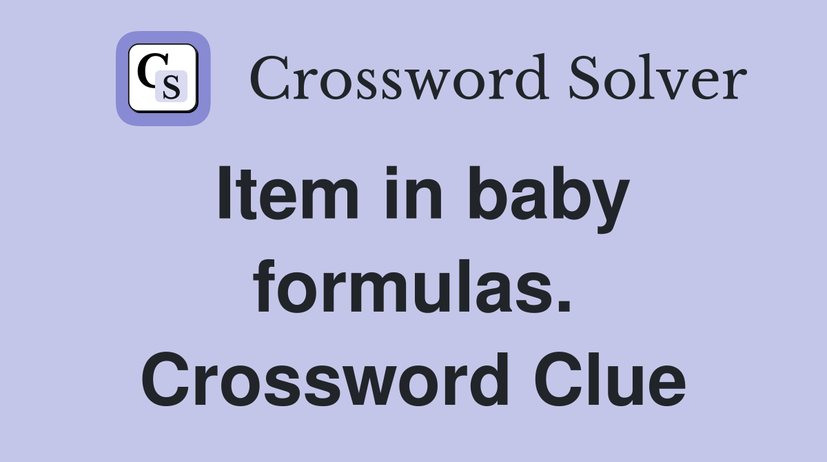 Item in baby formulas. Crossword Clue