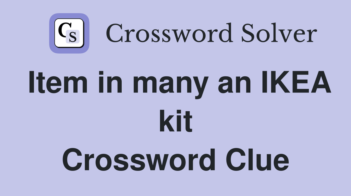 Item in many an IKEA kit Crossword Clue