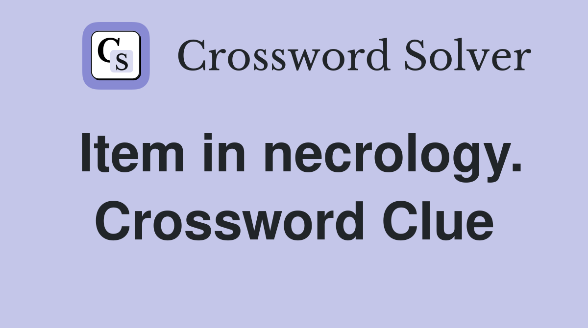 Item in necrology. Crossword Clue