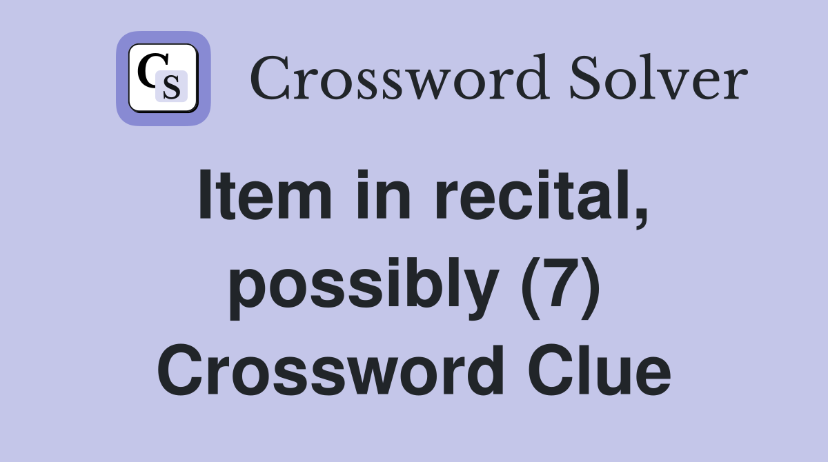 Item in recital, possibly (7) Crossword Clue