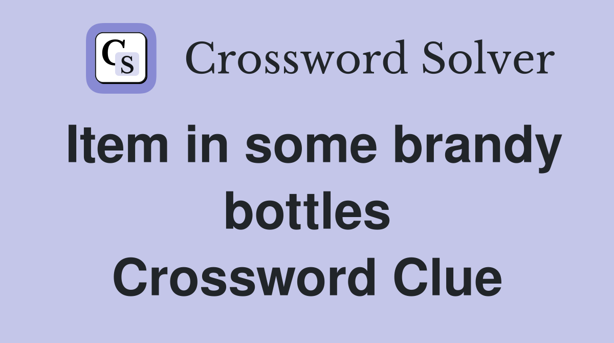 Item in some brandy bottles Crossword Clue