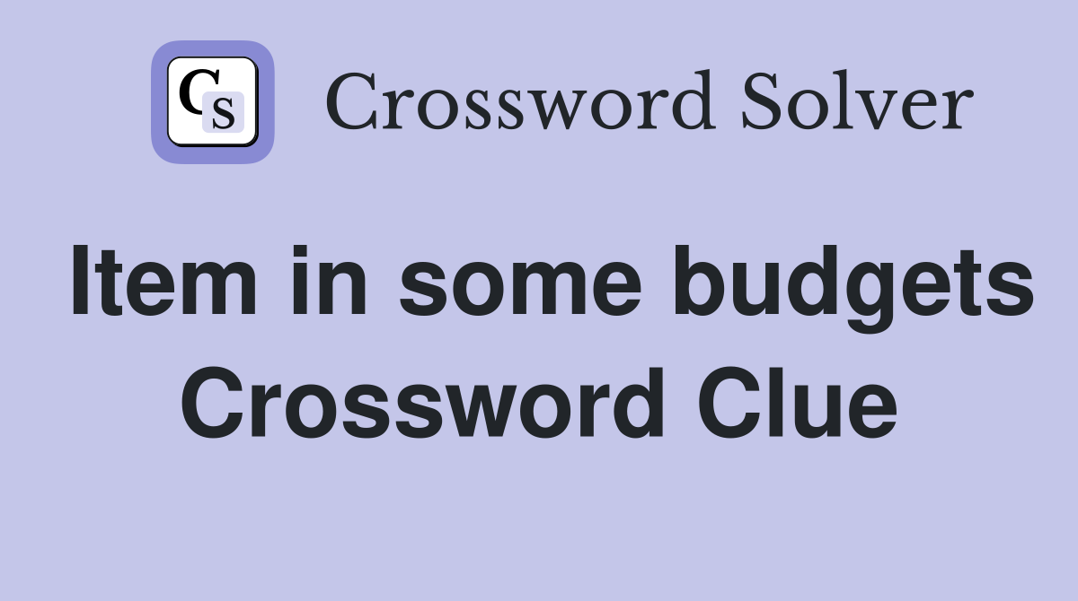 Item in some budgets Crossword Clue