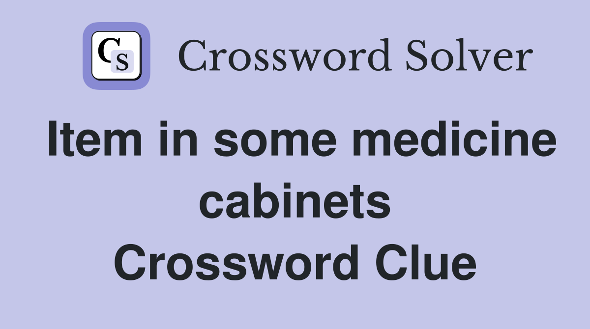 Item in some medicine cabinets Crossword Clue