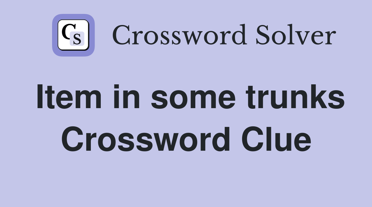 Item in some trunks Crossword Clue