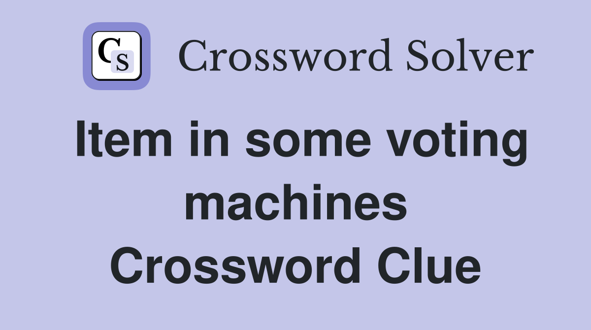 Item in some voting machines Crossword Clue