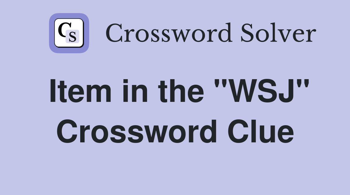 Item in the "WSJ" Crossword Clue
