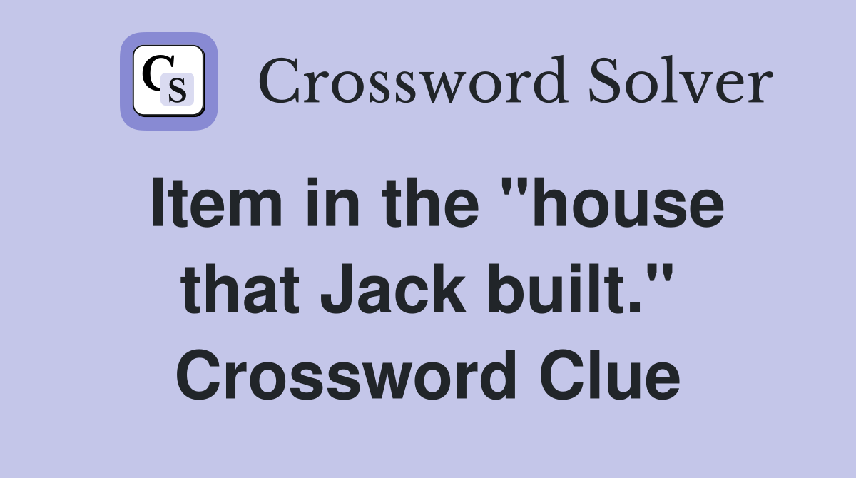Item in the "house that Jack built." Crossword Clue