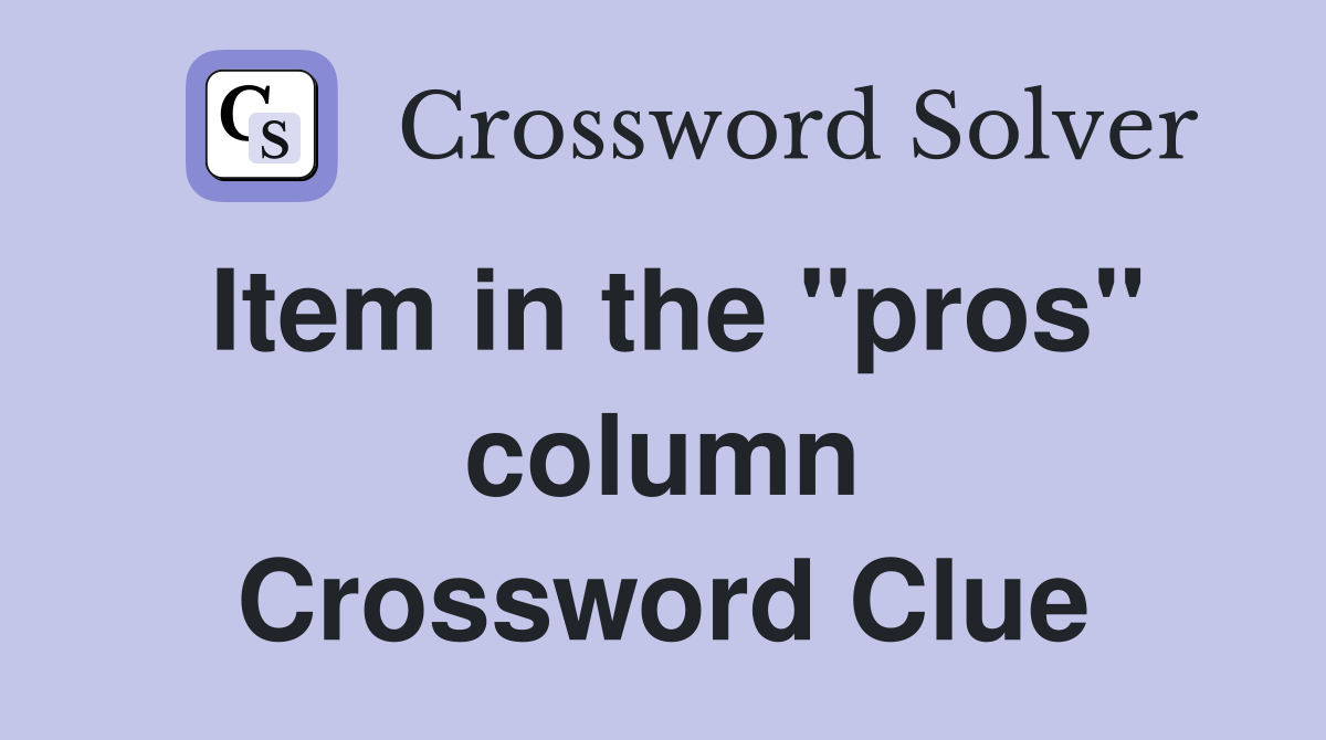 Item in the "pros" column Crossword Clue