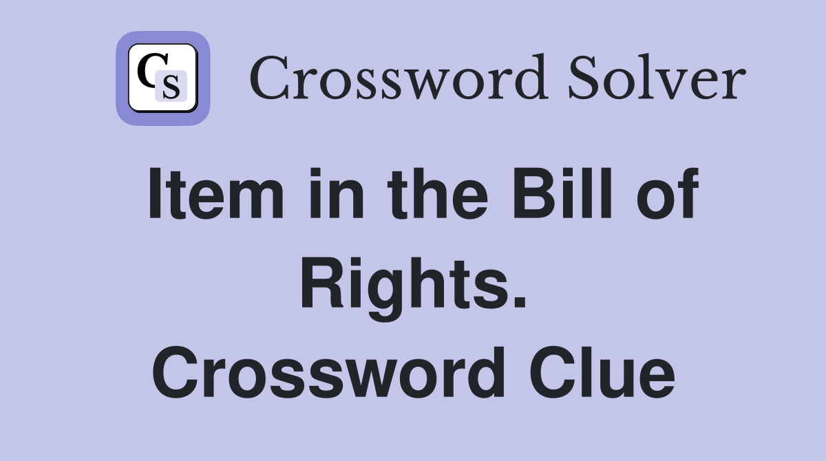 Item in the Bill of Rights. Crossword Clue