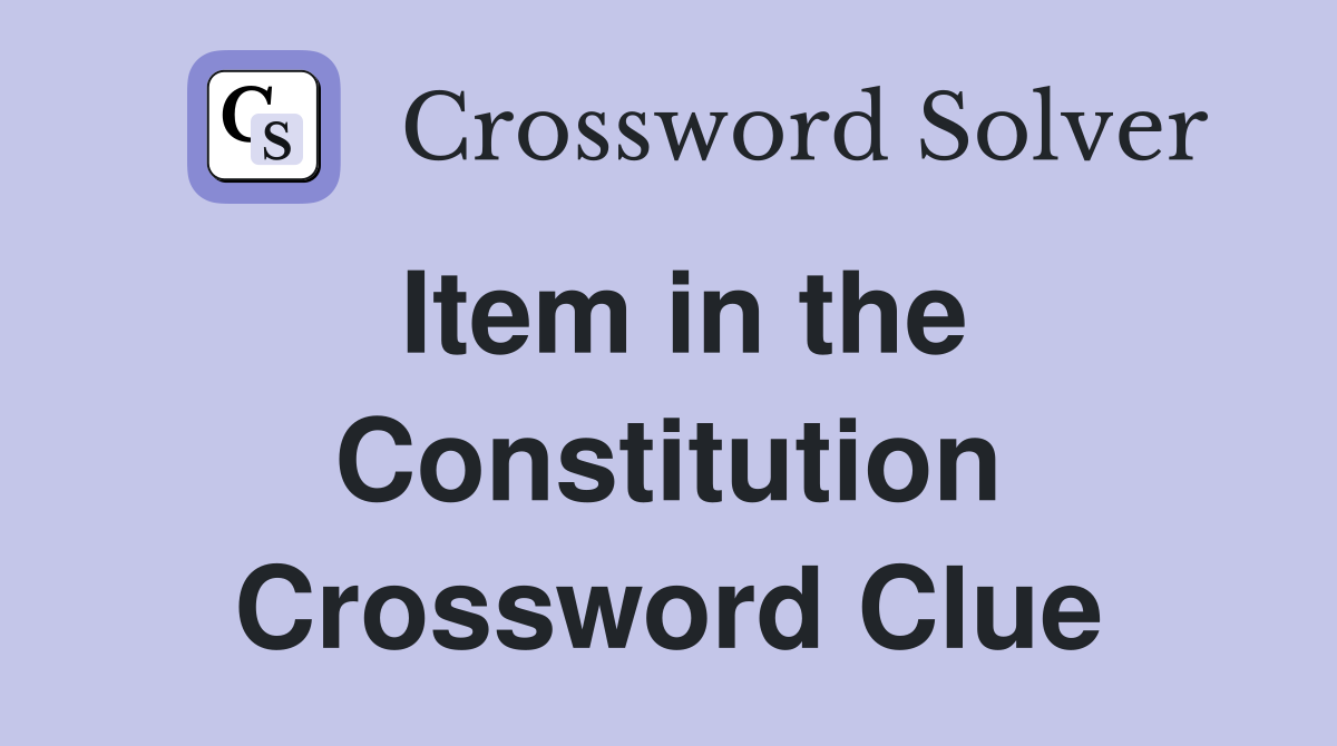 Item in the Constitution Crossword Clue