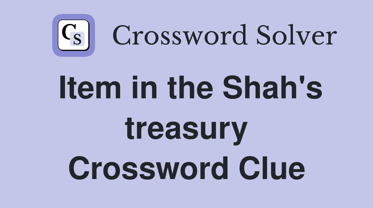 Item in the Shah's treasury Crossword Clue