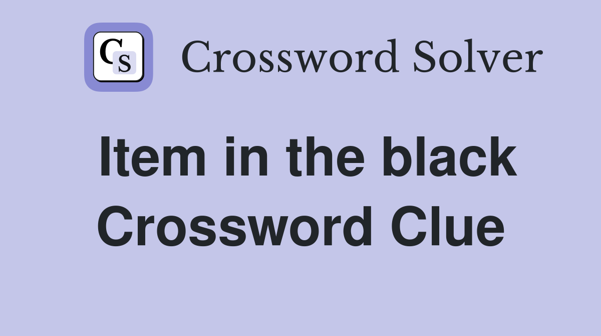 Item in the black Crossword Clue