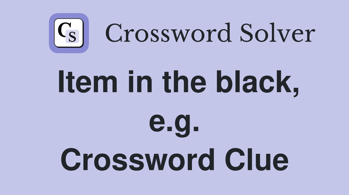 Item in the black, e.g. Crossword Clue