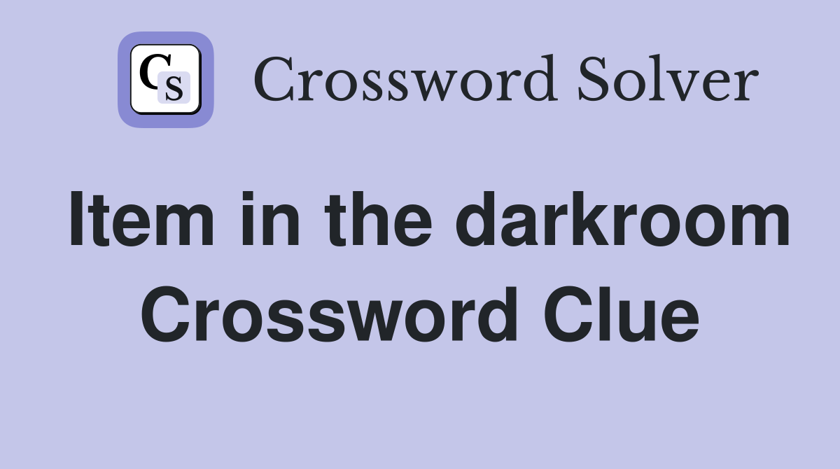 Item in the darkroom Crossword Clue