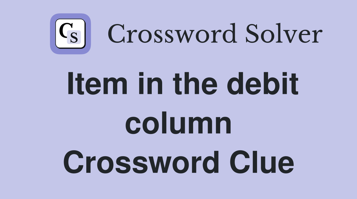 Item in the debit column Crossword Clue