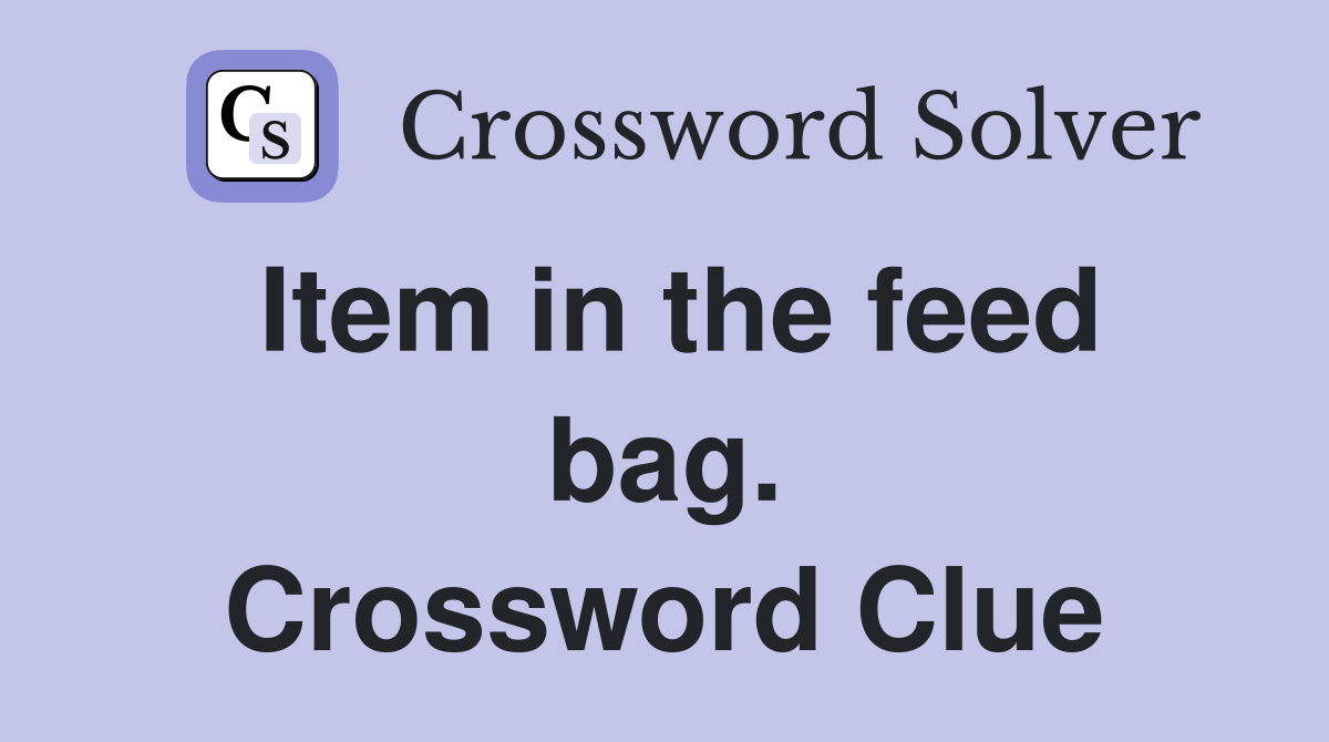 Item in the feed bag. Crossword Clue