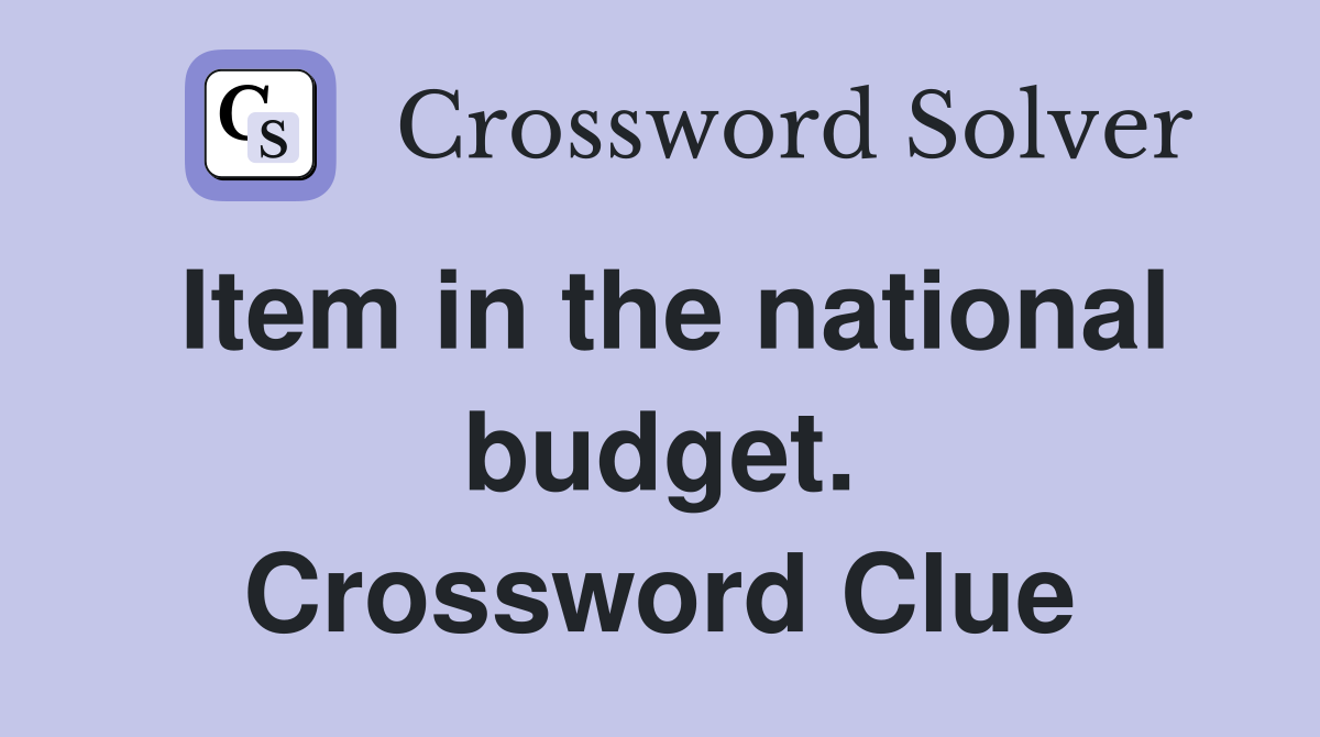 Item in the national budget. Crossword Clue
