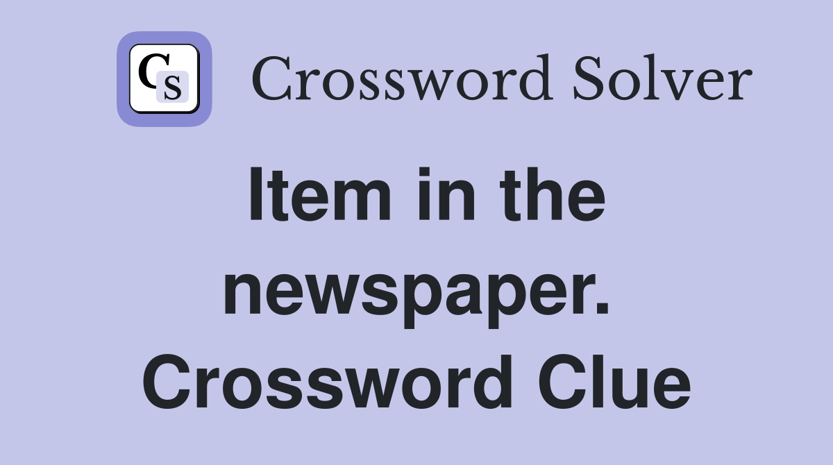 Item in the newspaper. Crossword Clue