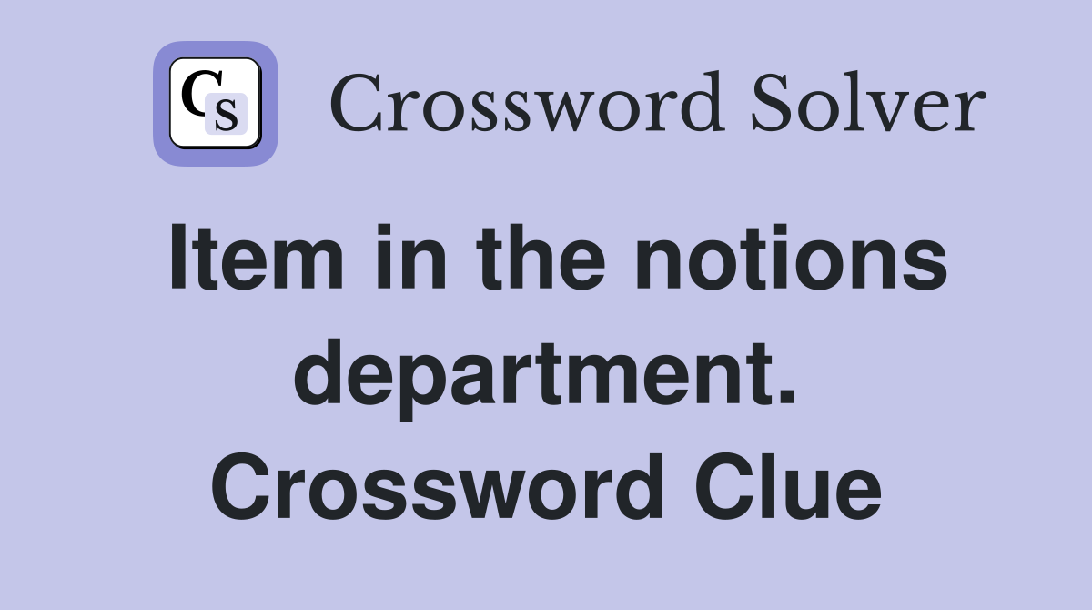 Item in the notions department. Crossword Clue