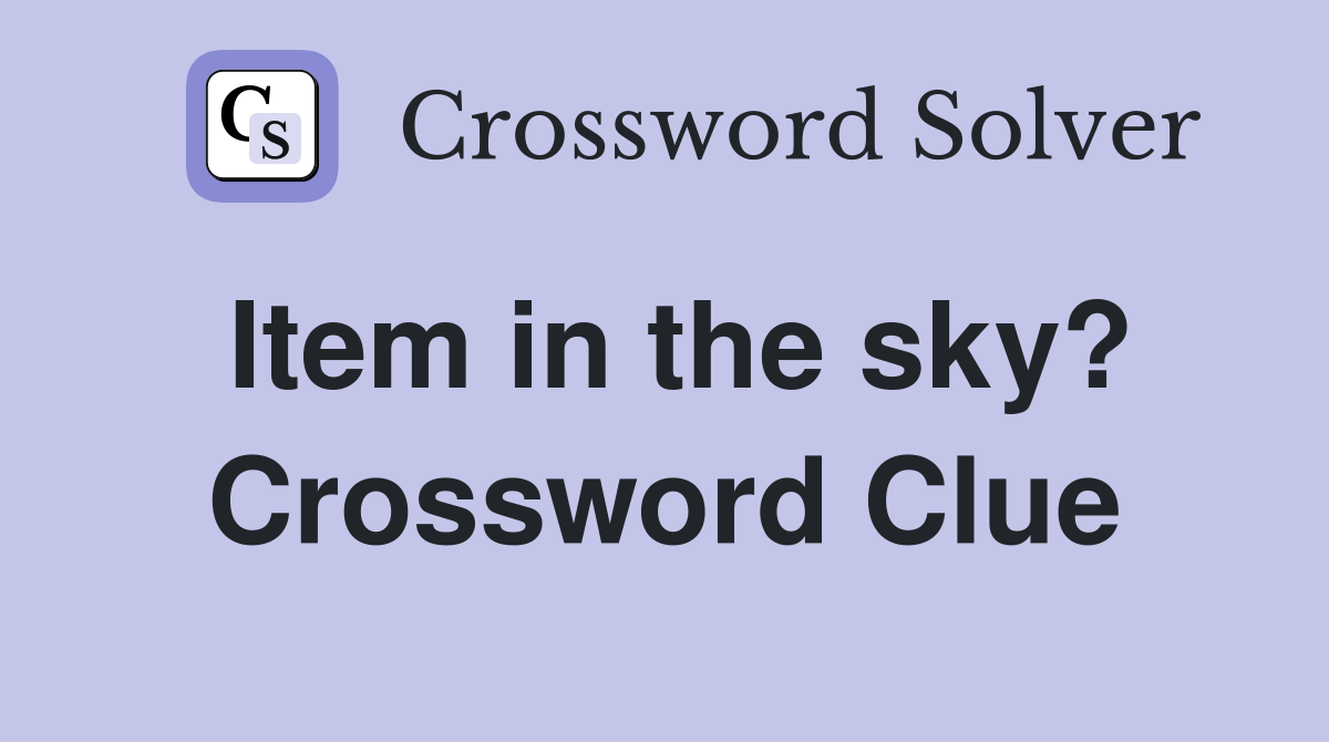 Item in the sky? Crossword Clue