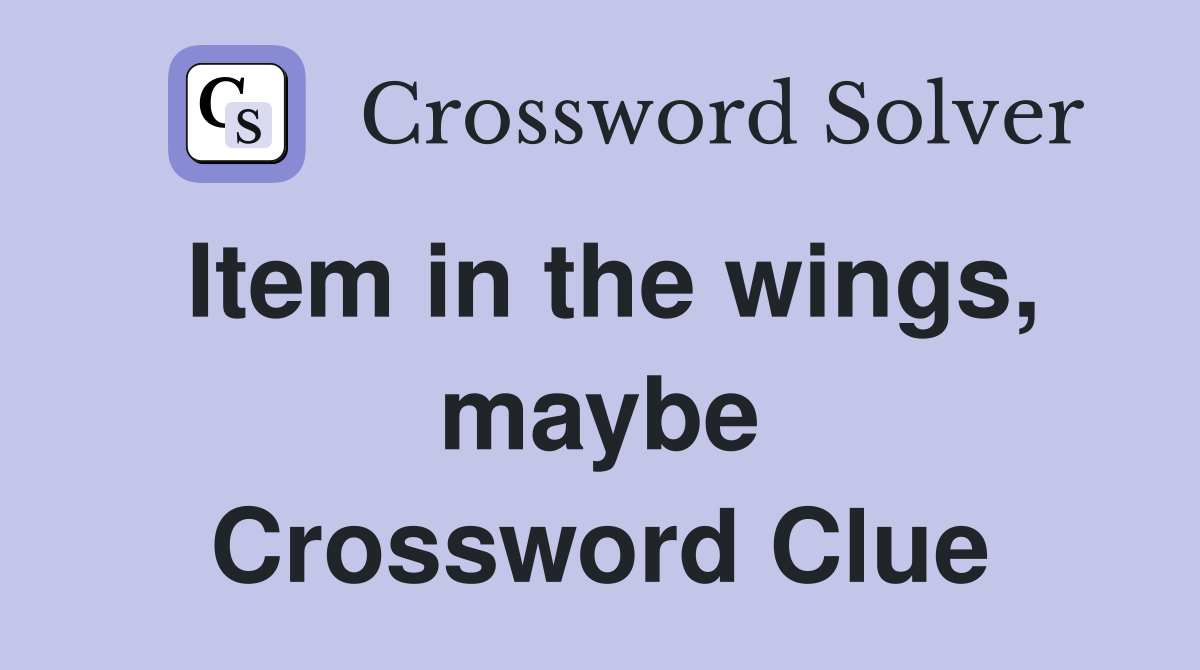 Item in the wings, maybe Crossword Clue