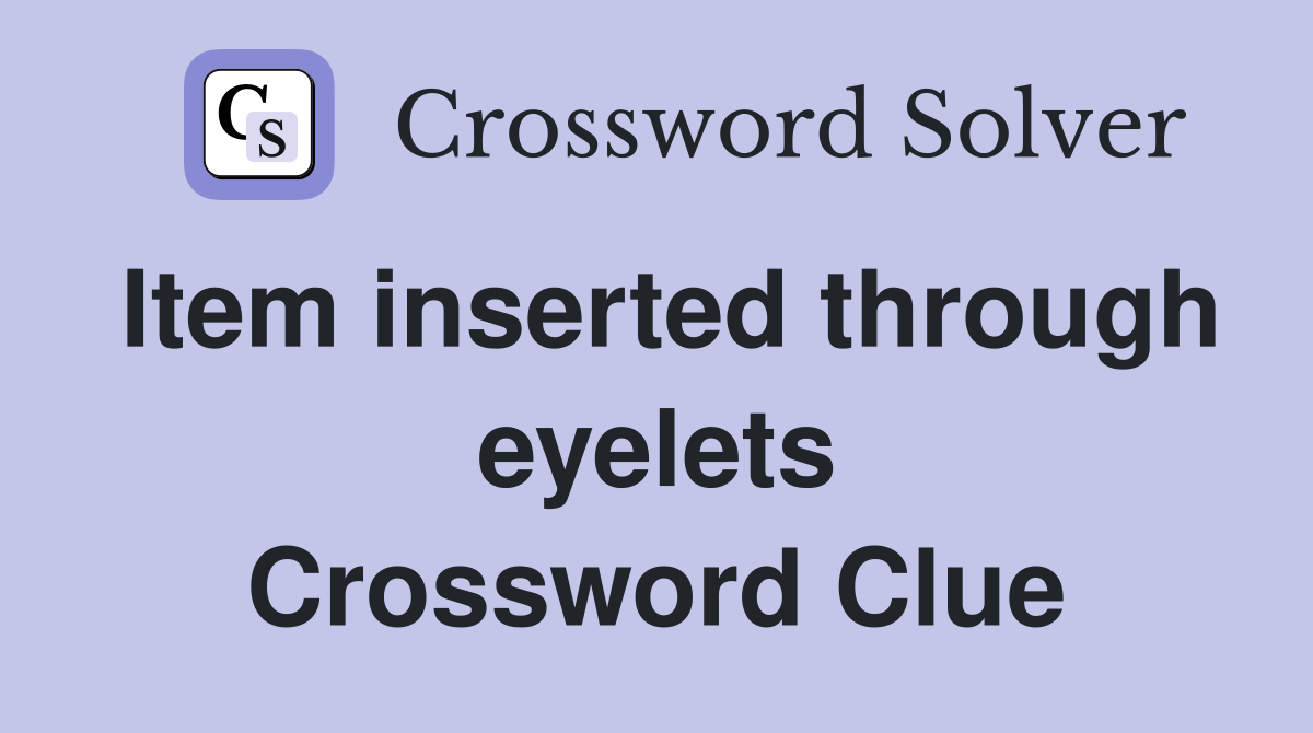 Item inserted through eyelets Crossword Clue