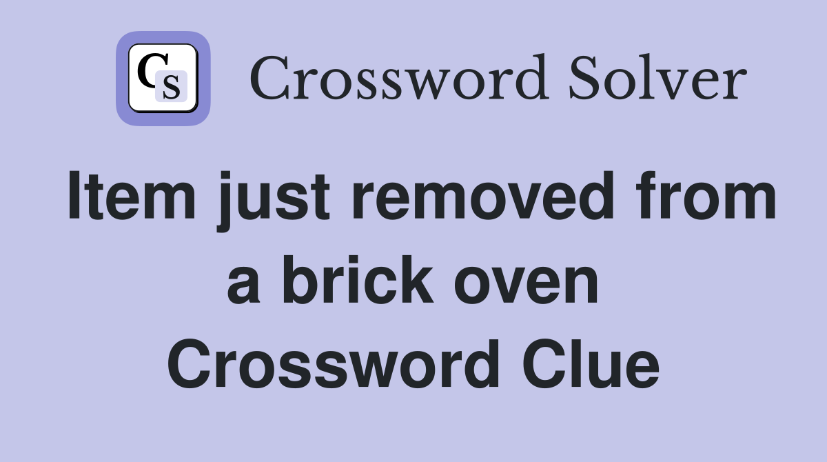 Item just removed from a brick oven Crossword Clue