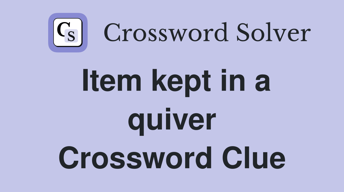 Item kept in a quiver Crossword Clue