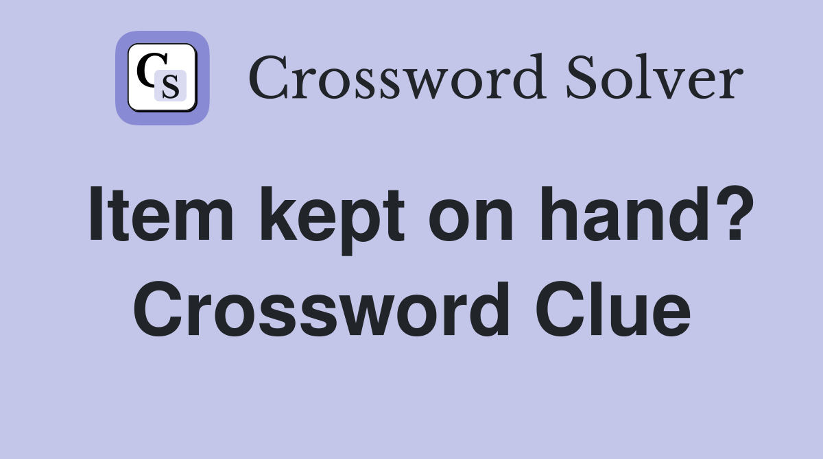 Item kept on hand? Crossword Clue
