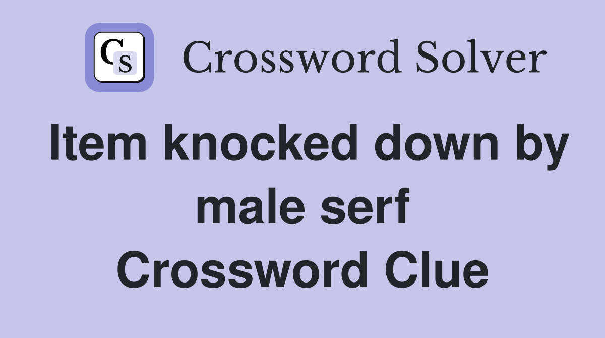 Item knocked down by male serf Crossword Clue