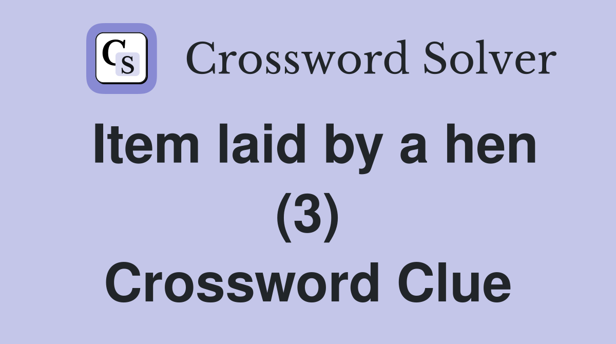 Item laid by a hen (3) Crossword Clue