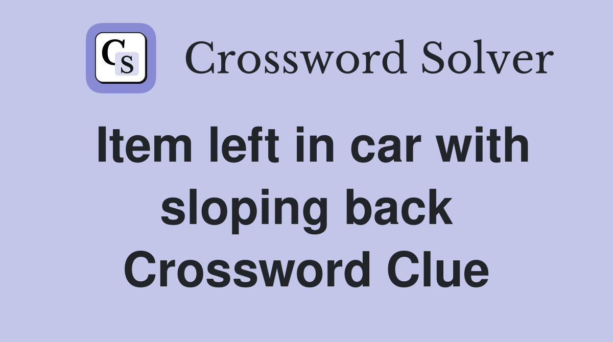 Item left in car with sloping back Crossword Clue