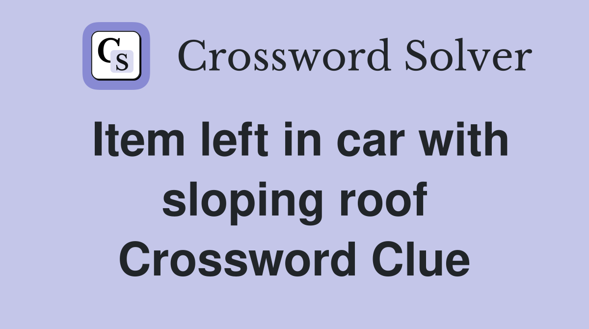 Item left in car with sloping roof Crossword Clue