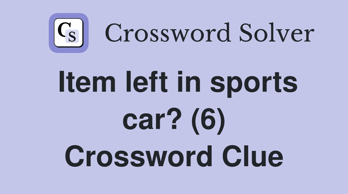 Item left in sports car? (6) Crossword Clue
