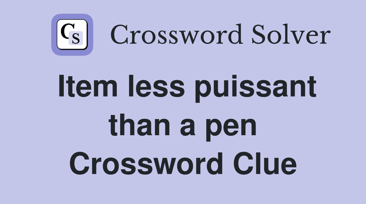 Item less puissant than a pen Crossword Clue