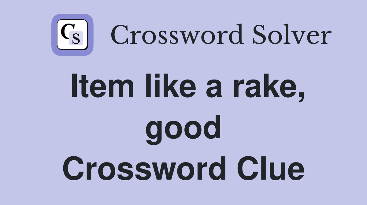 Item like a rake, good Crossword Clue
