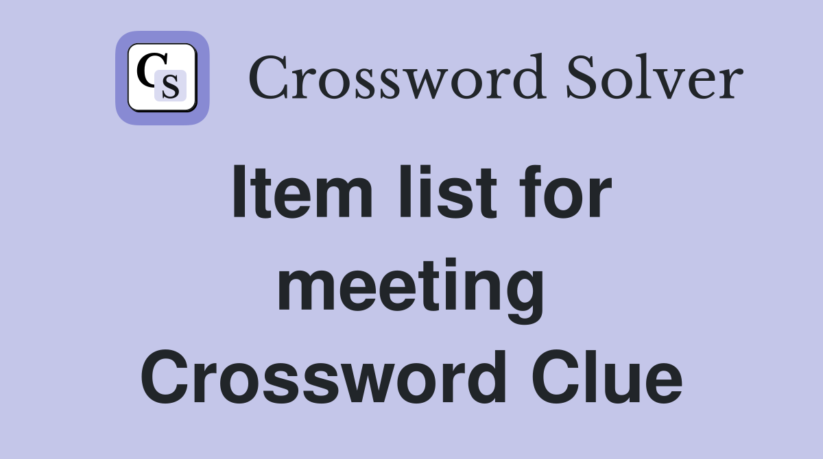 Item list for meeting Crossword Clue