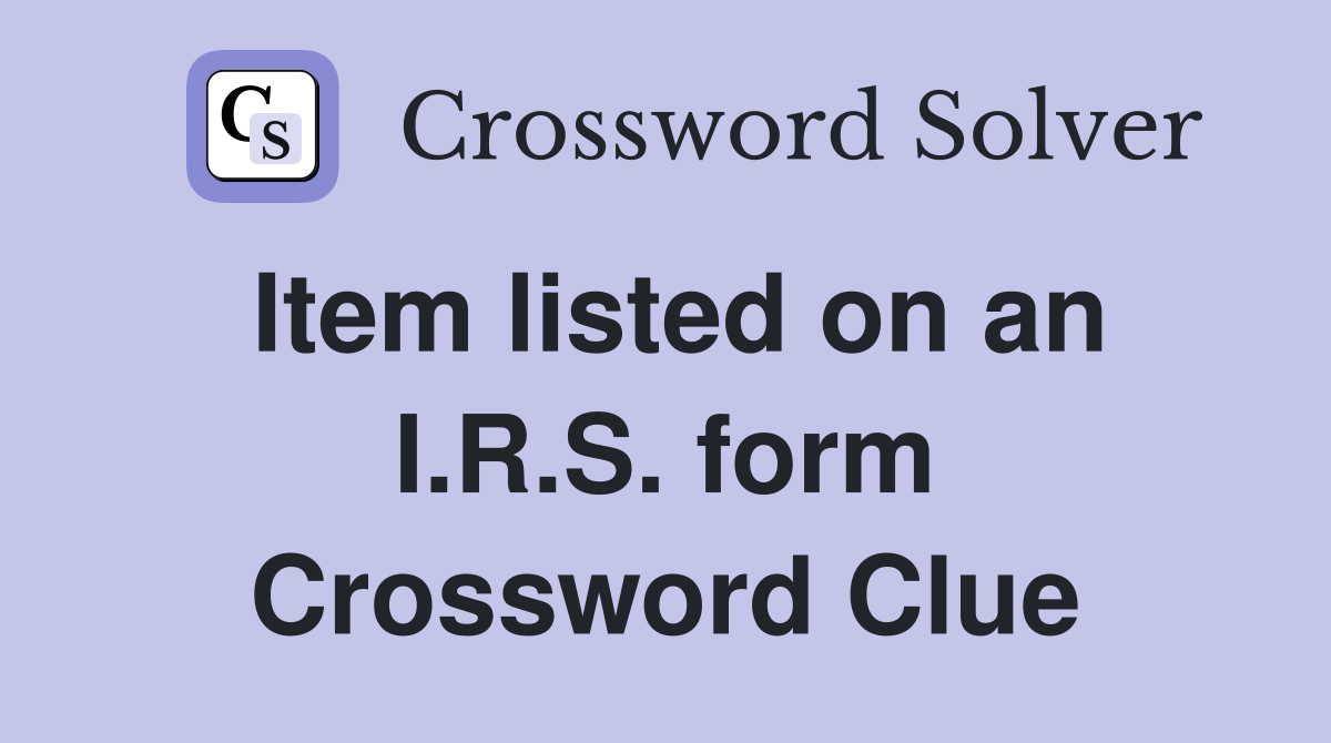 Item listed on an I.R.S. form Crossword Clue