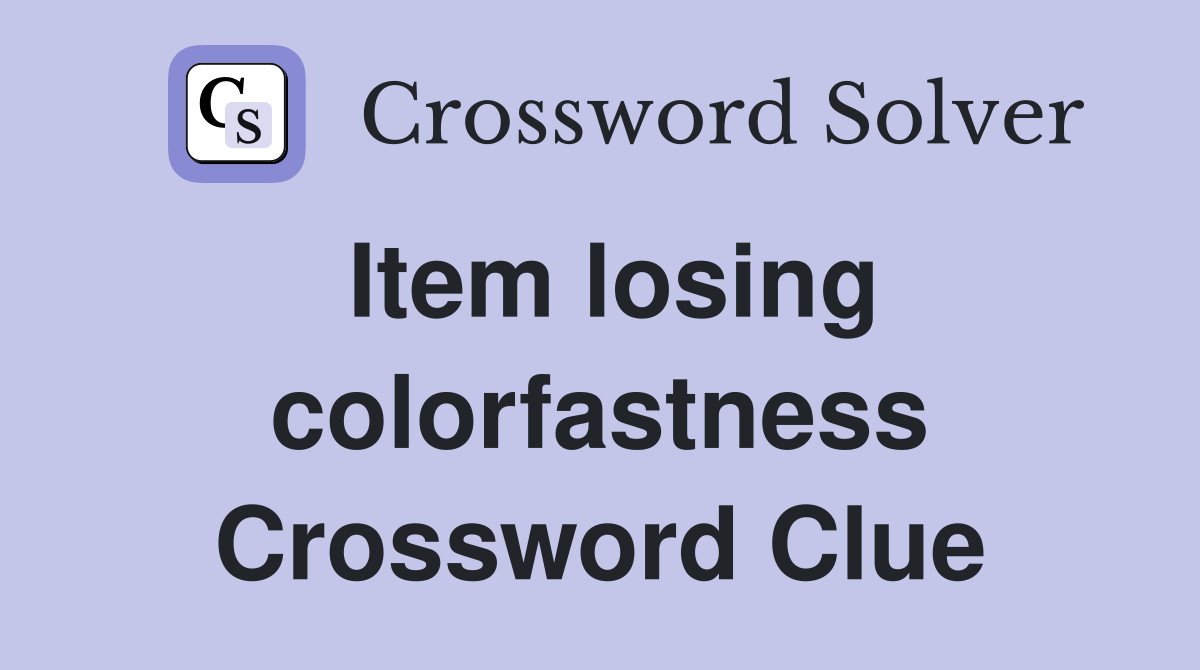 Item losing colorfastness Crossword Clue