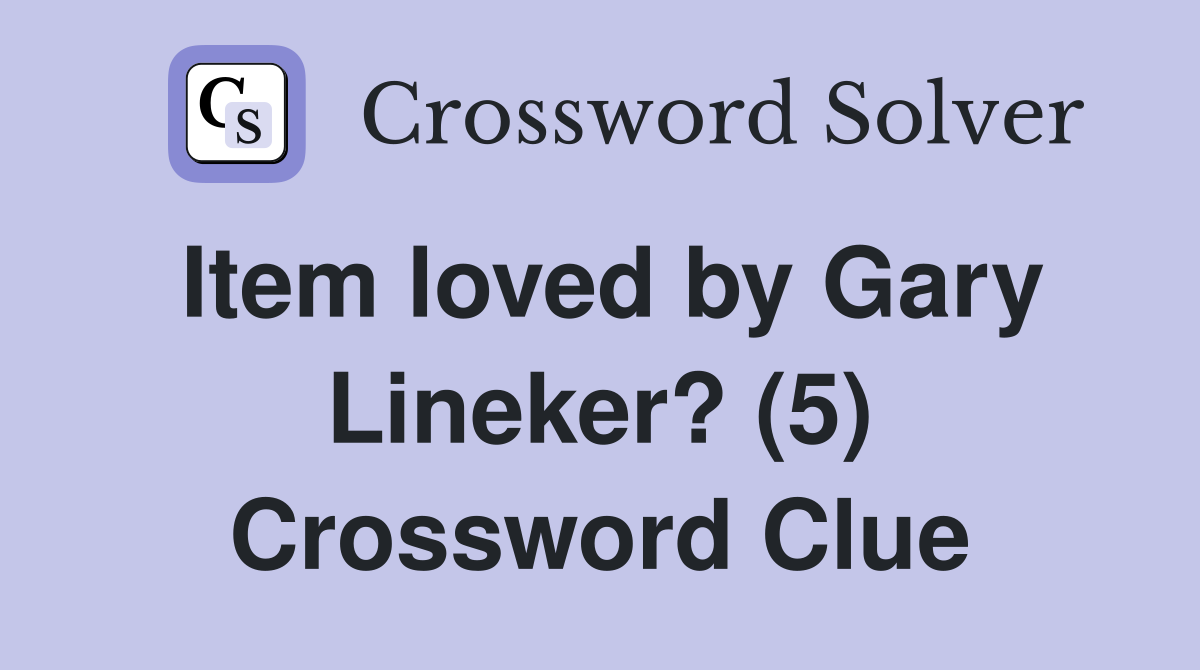 Item loved by Gary Lineker? (5) Crossword Clue