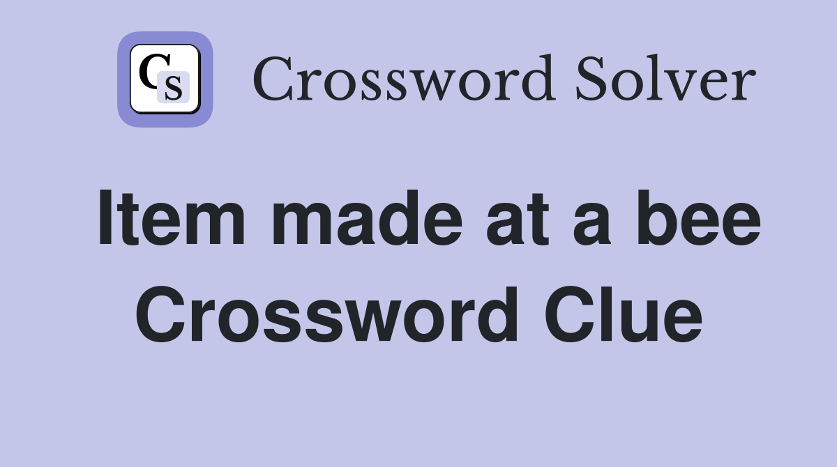 Item made at a bee Crossword Clue