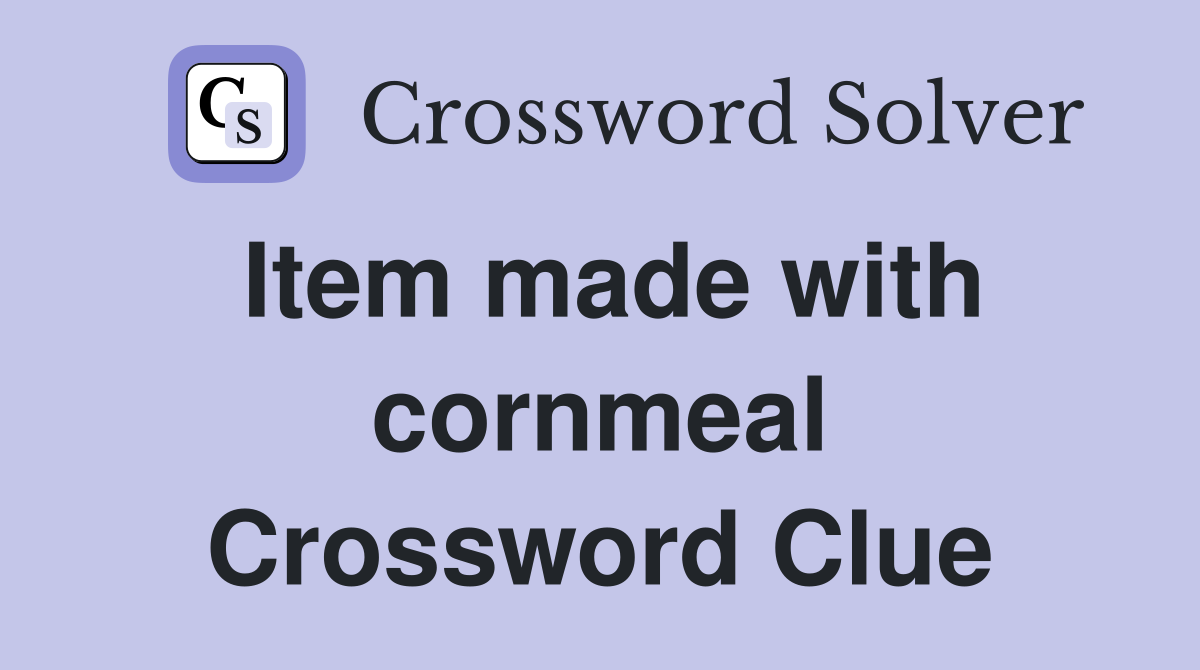 Item made with cornmeal Crossword Clue